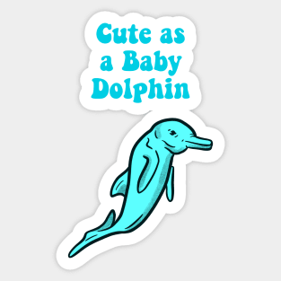 Cute as a baby dolphin Sticker